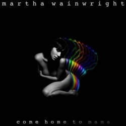 Wainwright, Martha-Come Home To Mama