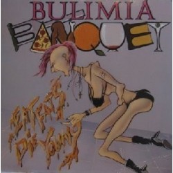 Bulimia Banquet-Eat Fats Die Young