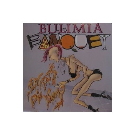 Bulimia Banquet-Eat Fats Die Young