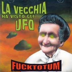 Fucktotum-La Vecchia Ha Visto Gli Ufo