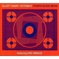 Elliott Sharp:Tectonics-Fourth Blood Moon