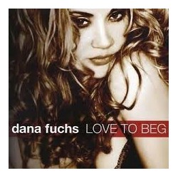 Dana Fuchs-Love To Beg