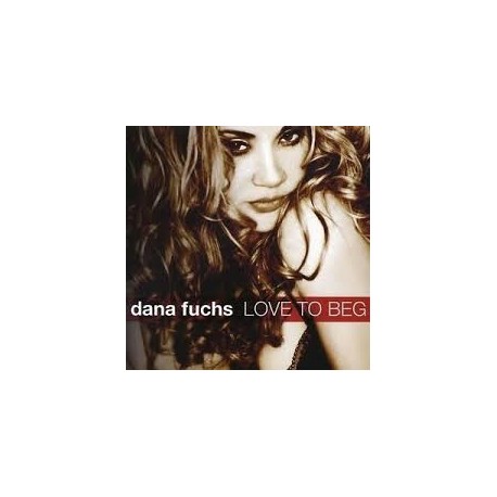 Dana Fuchs-Love To Beg