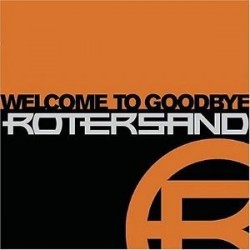 Rotersand-Welcome To Goodbye