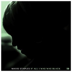 Mavis Staples-If All I Was Was Black