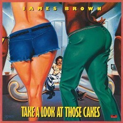 James Brown-Take a Look At Those Cakes