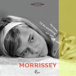 Morrissey-My Love, I'd Do Anything For You