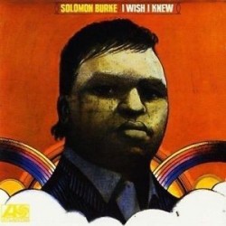 Solomon Burke-I Wish I Knew