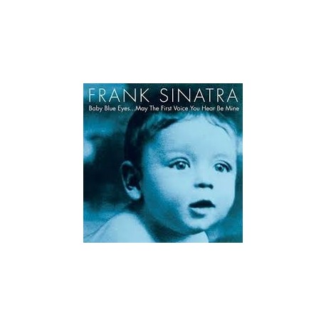 Frank Sinatra-Baby Blue Eyes..May The First Voice You Hear Be Mine