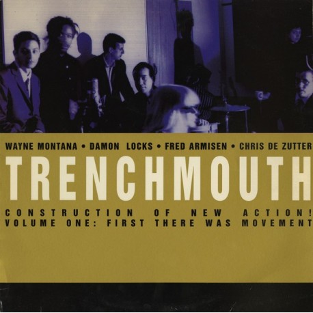Trenchmouth-Construction Of New Action! Volume One:First There Was Movement