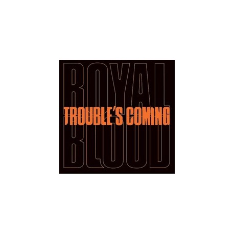 Royal Blood-Trouble's Coming