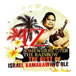 Israel Kamakawiwo Ole-Somewhere Over The Rainbow. The Best Of Israel Kamakawiwo Ole