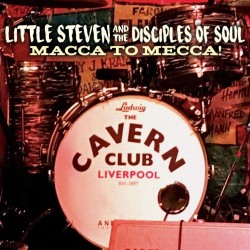Little Steven And The Disciples Of Soul-Macca To Mecca!