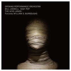 Opening Performance Orchestra, Bill Laswell, Iggy Pop-Acid Lands Featuring William S, Burroughs