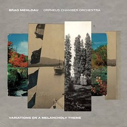 Brad Mehldau & Orpheus Chamber Orchestra-Variations On A Melancholy Theme