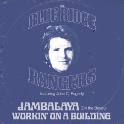 Blue Ridge Rangers Featuring John C. Fogerty-Jambalaya (On The Bayou)/ Workin' On A Building