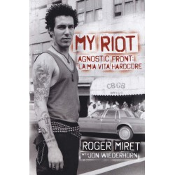 Roger Miret With Jon Wiederhorn-My Riot (Agnostic Front:La Mia Vita Hardcore)