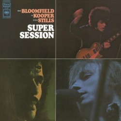 Mike Bloomfield, Al Kooper & Stephen Stills-Super Session
