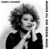 Emili Sandè-How Were We To Know