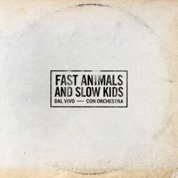 Fast Animals And Slow Kids-Dal Vivo Con Orchestra
