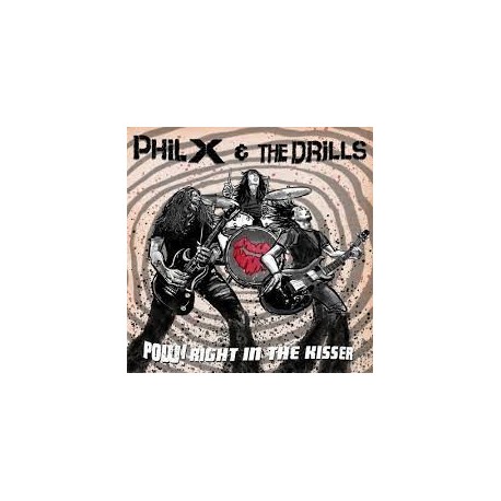 Phil X & The Drills-Pow! Right In The Kisser
