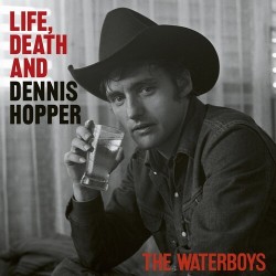 The Waterboys-Life,Death and Dennis Hopper