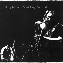 Morphine-Bootleg Detroit