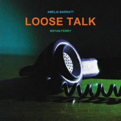 Amelia Barratt & Bryan Ferry-Loose Talk