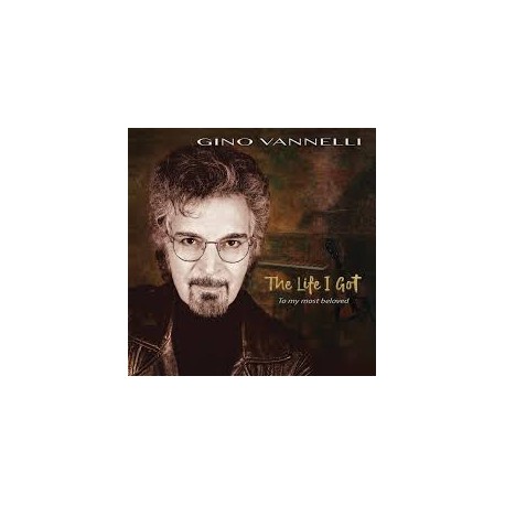 Gino Vannelli-The Life I Got To My Most Beloved
