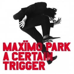 Maximo Park-A Certain Trigger (20th Anniversary Edition)