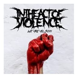 In The Act Of Violence-We are all scum