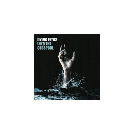 Dying Fetus-Into The Cesspool