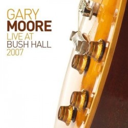 Gary Moore-Live At Bush Hall 2007
