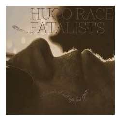 Hugo Race Fatalists-I Made It All Up For You