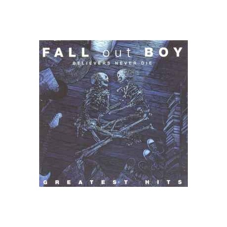 Fall Out Boy-Believers Never Die (Greatest Hits)