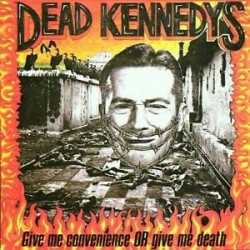 Dead Kennedys-Give Me Convenience or Give Me Death