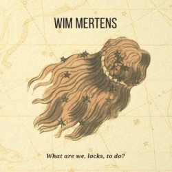 Wim Mertens-What Are We, Locks, To Do?