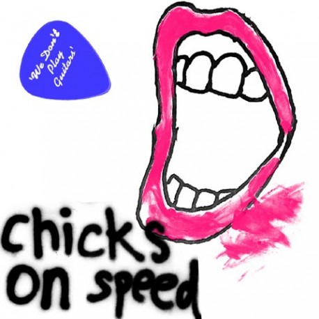 Chicks On Speed-We Don't Play Guitar