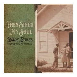 Wade Bowen-Then Sings My Soul
