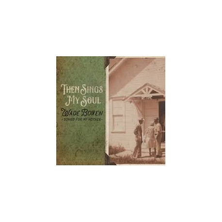 Wade Bowen-Then Sings My Soul