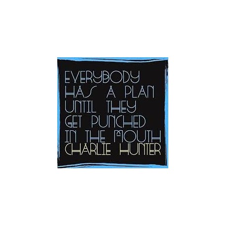 Charlie Hunter- Everybody Has A Plan Until They Get Punched In The Mouth